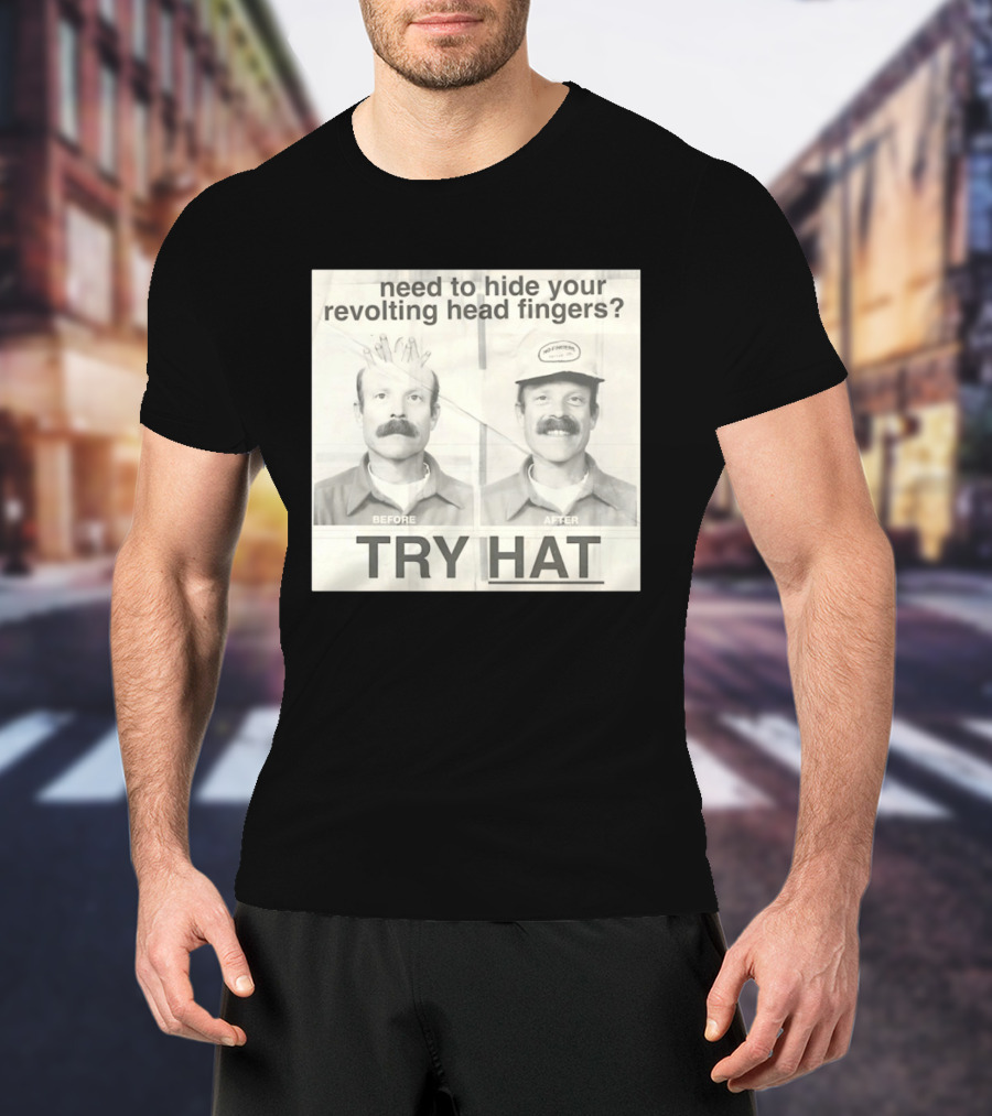 Need To Hide Your Revolting Head Fingers Try Hat Before After No Fingers T-Shirt