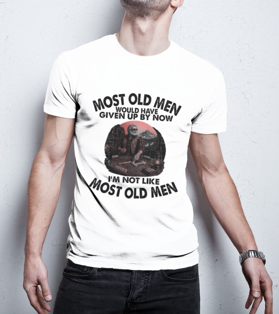 Most Old Men Would Have Given Up I'm Not Like Most Old Men Domino's T-Shirt