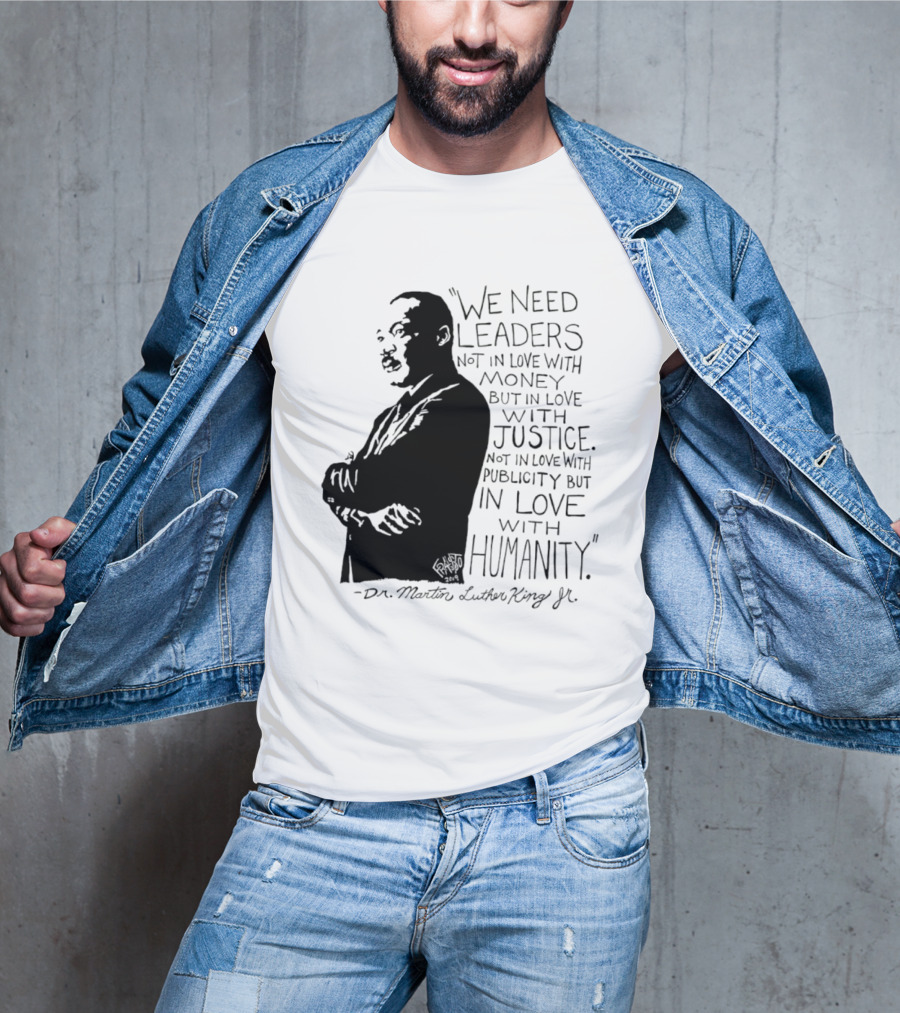 Martin Luther King Quote Leaders In Love With Justice And Humanity T-Shirt