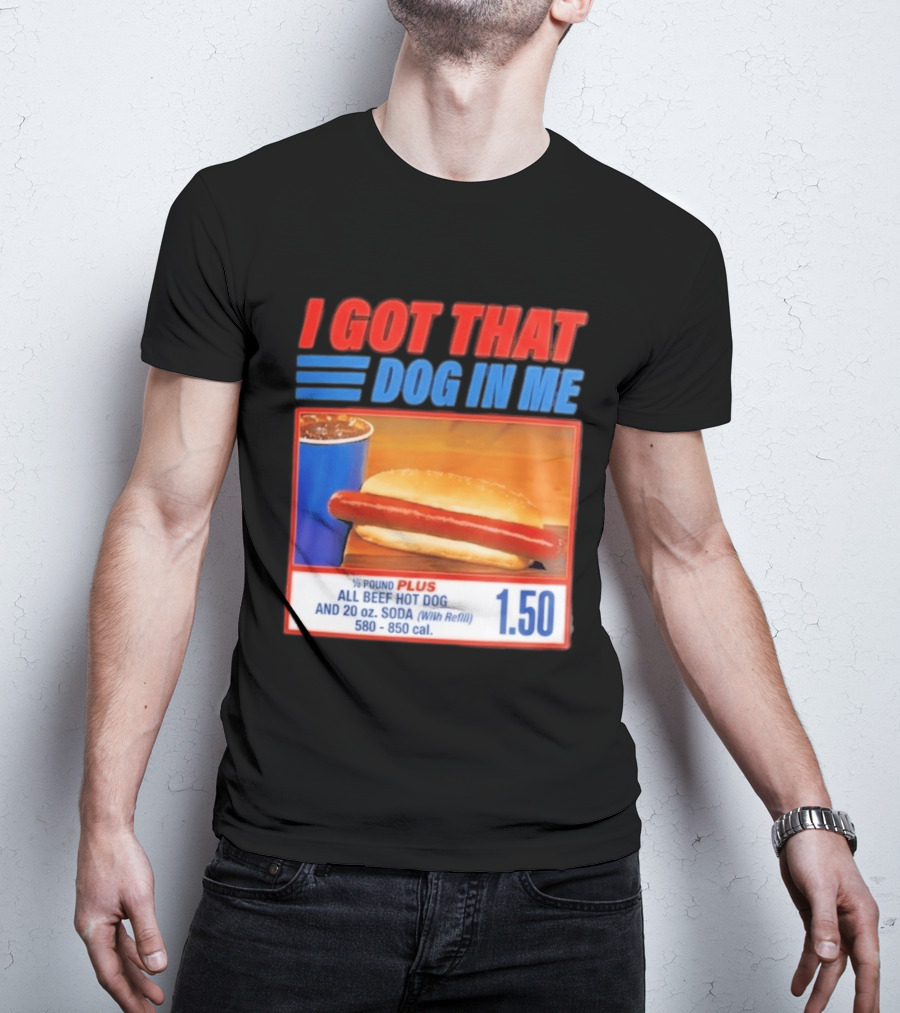 I Got That Dog In Me All Beef Hot Dog Pound Plus Soda T-Shirt