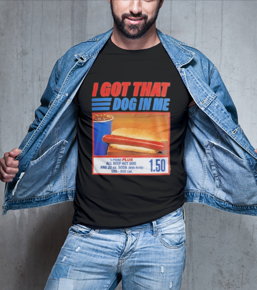 I Got That Dog In Me All Beef Hot Dog Pound Plus Soda T-Shirt