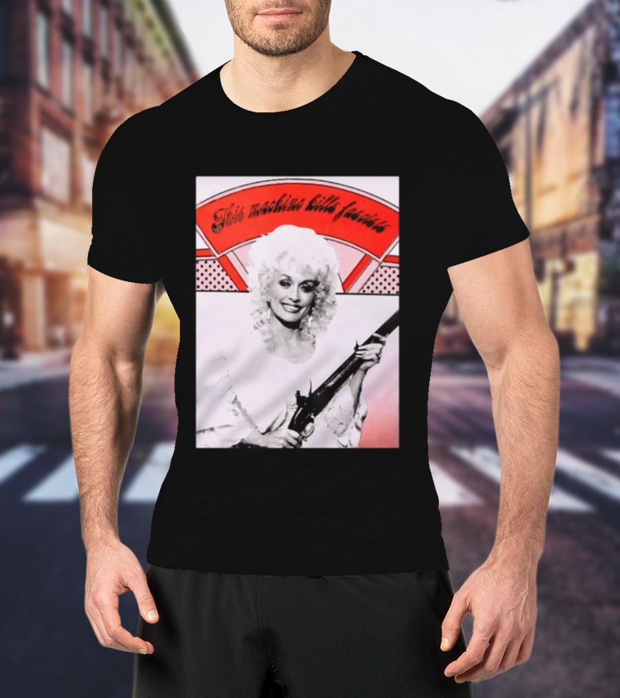 Nice Dolly Parton This Machine Kills Fascists T-Shirt