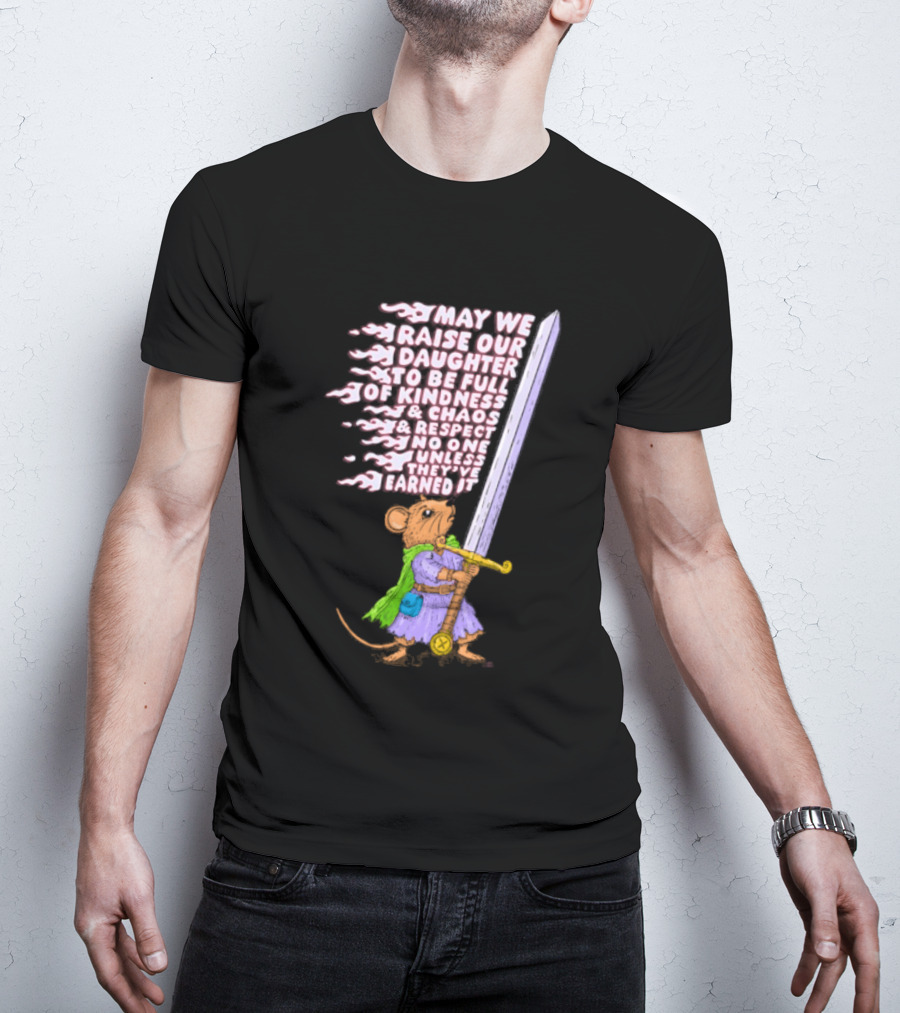 May We Raise Our Daughter To Be Full Of Kindness Chaos And Respect Sword Wielding Mouse T-Shirt