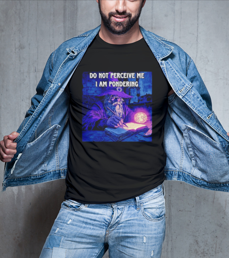 Do Not Perceive Me I Am Pondering Wizard Magical Book And Glowing Orb T-Shirt