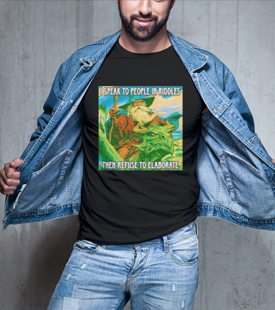 Nice Wizard I Speak To People In Riddles Then Refuse To Elaborate Fantasy T-Shirt