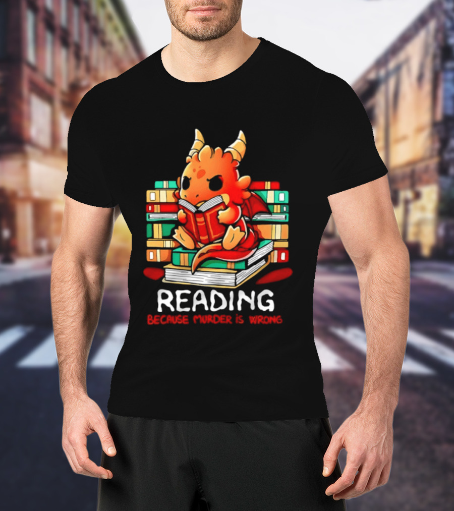 Reading Because Murder Is Wrong Cute Dragon With Books T-Shirt