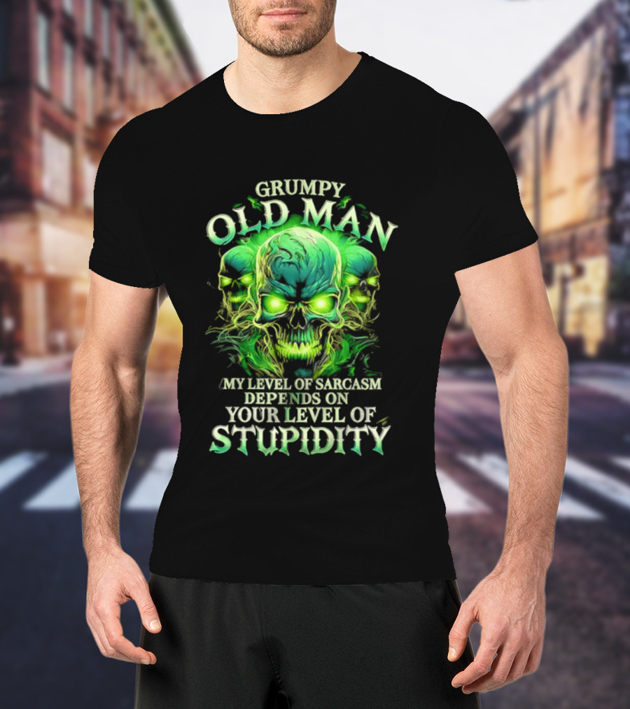 Grumpy Old Man My Level Of Sarcasm Depends On Your Level Of Stupidity Skull Green T-Shirt