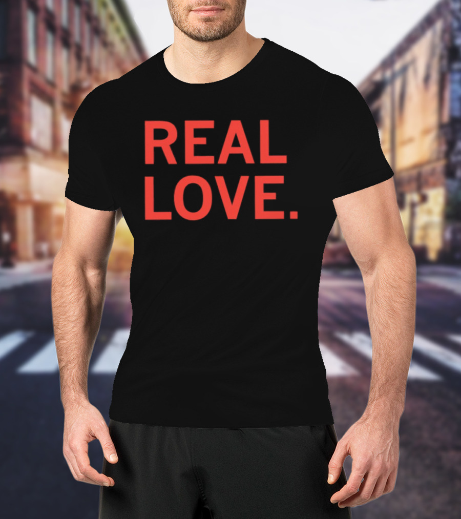 Real Love T-Shirt