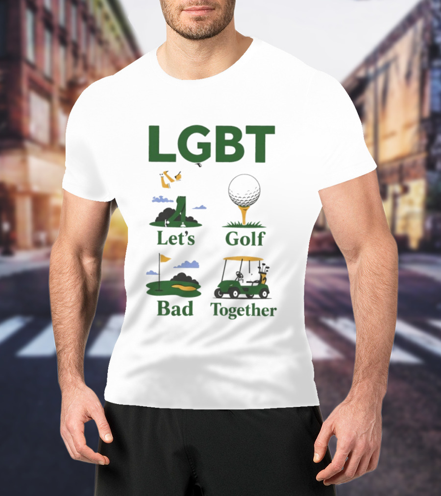 LGBT Let's Golf Bad Together Golf Cart And Flag Hole T-Shirt