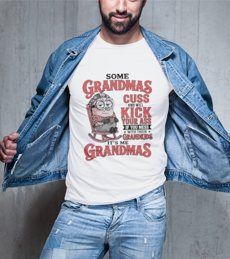 Minions Some Grandmas Cuss And Will Kick Your Ass If You Mess With Their Grandkids T-Shirt