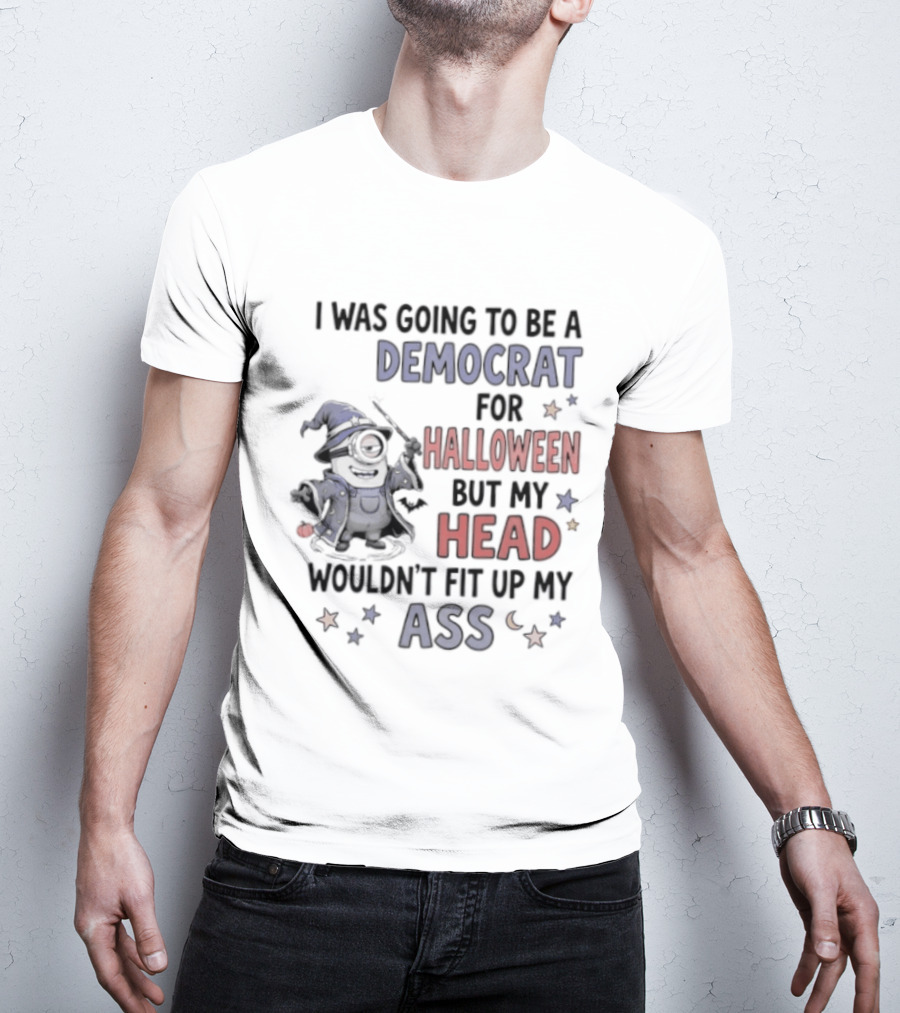 Minions Wizard I Was Going To Be A Democrat For Halloween But My Head Wouldn't Fit Up My Ass T-Shirt