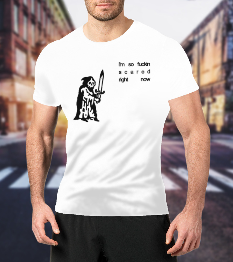 I'm So Fuckin Scared Right Now Grim Reaper With Sword T-Shirt