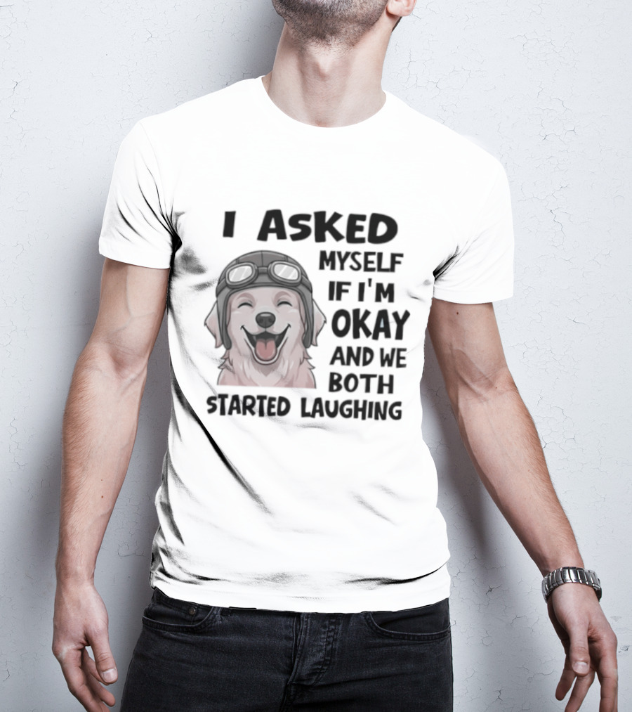 I Asked Myself If I'm Okay And We Both Started Laughing Golden Retriever T-Shirt