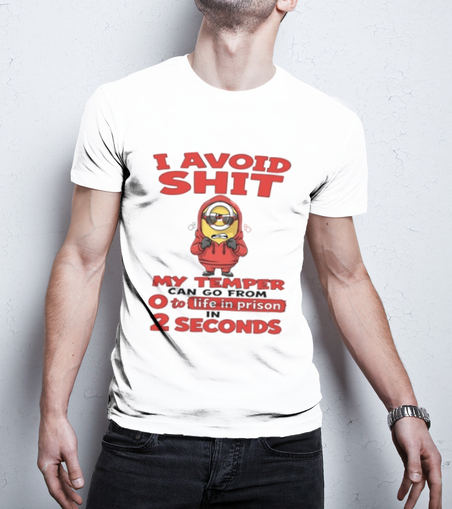 I Avoid Shit My Temper Can Go From 0 To Life In Prison In 2 Seconds Minions T-Shirt