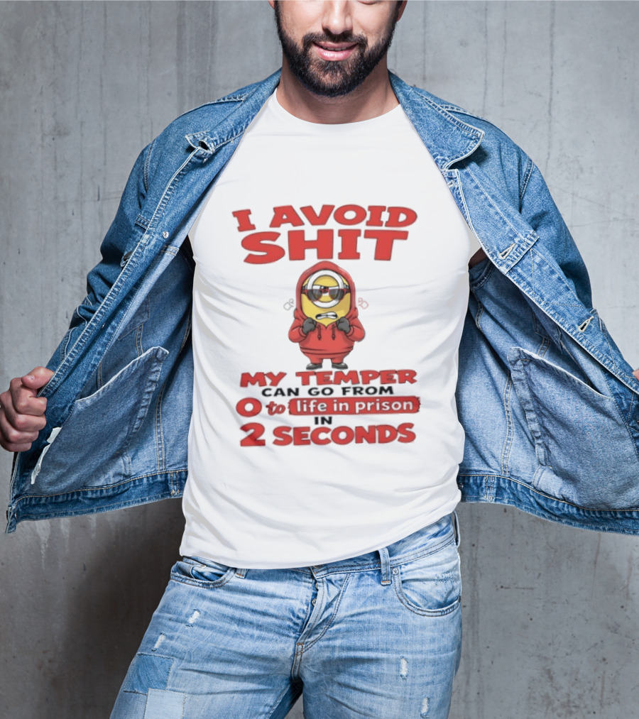 I Avoid Shit My Temper Can Go From 0 To Life In Prison In 2 Seconds Minions T-Shirt
