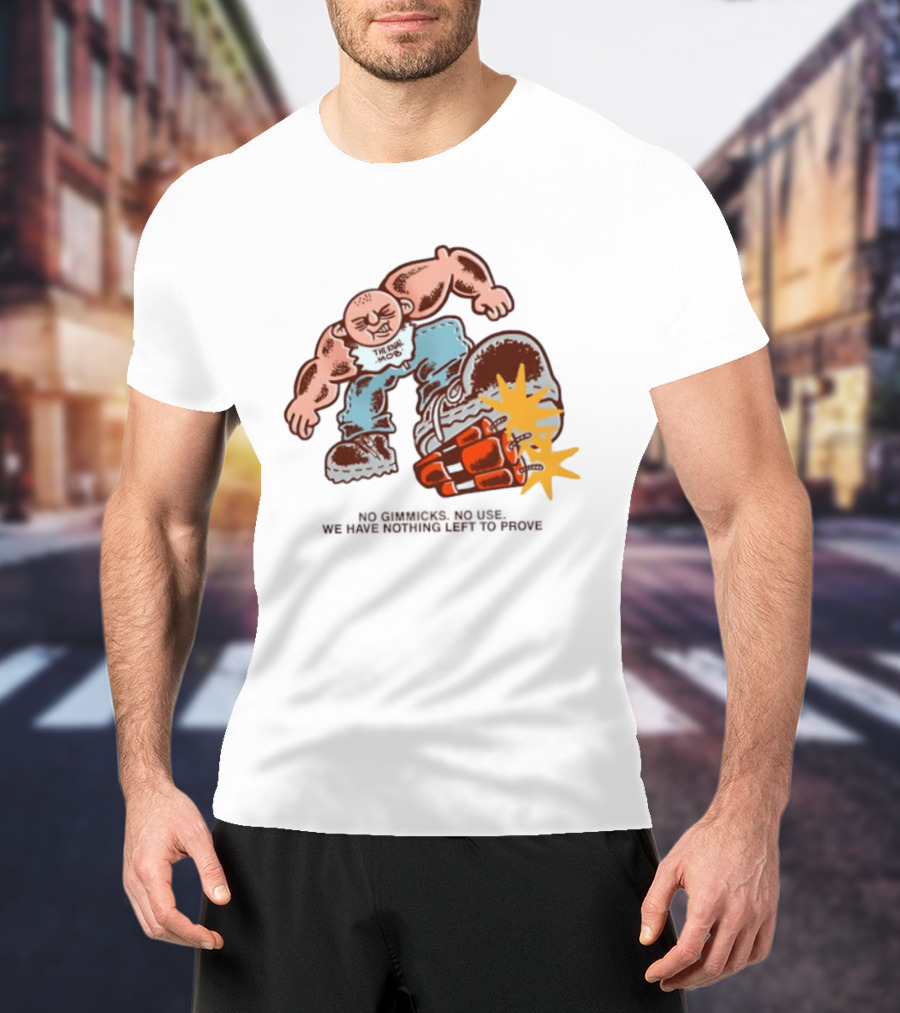 The Rival Mob No Gimmicks No Use We Have Nothing Left To Prove Cartoon Figure Explosive Boot Kick T-Shirt