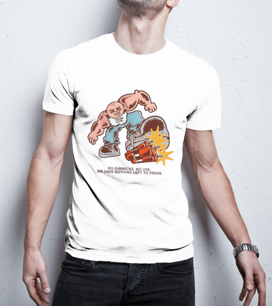The Rival Mob No Gimmicks No Use We Have Nothing Left To Prove Cartoon Figure Explosive Boot Kick T-Shirt