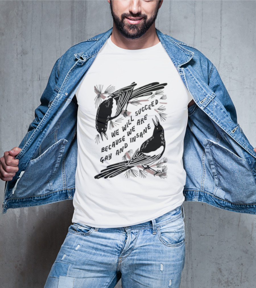 We Will Succeed Because We Are Gay And Insane With Blackbirds And Red Bows T-Shirt