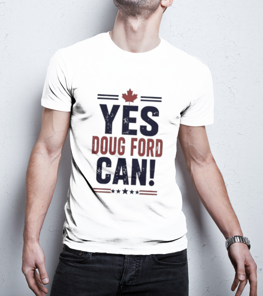 Yes Doug Ford Can Ontario Canadian Politics Maple Leaf Stars T-Shirt