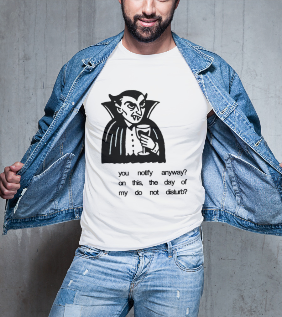 You Notify Anyway On This The Day Of My Do Not Disturb Dracula Vampire T-Shirt