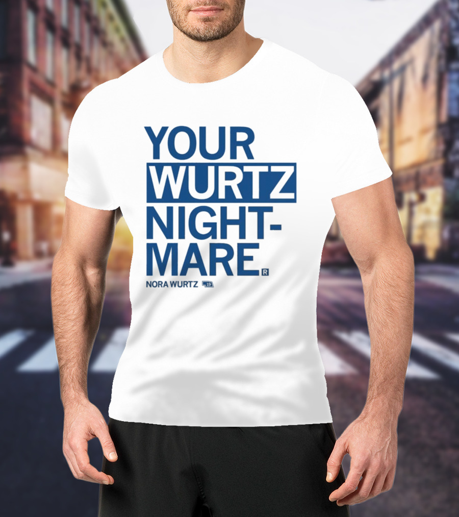 Your Wurtz Nightmare Nora Wurtz T-Shirt