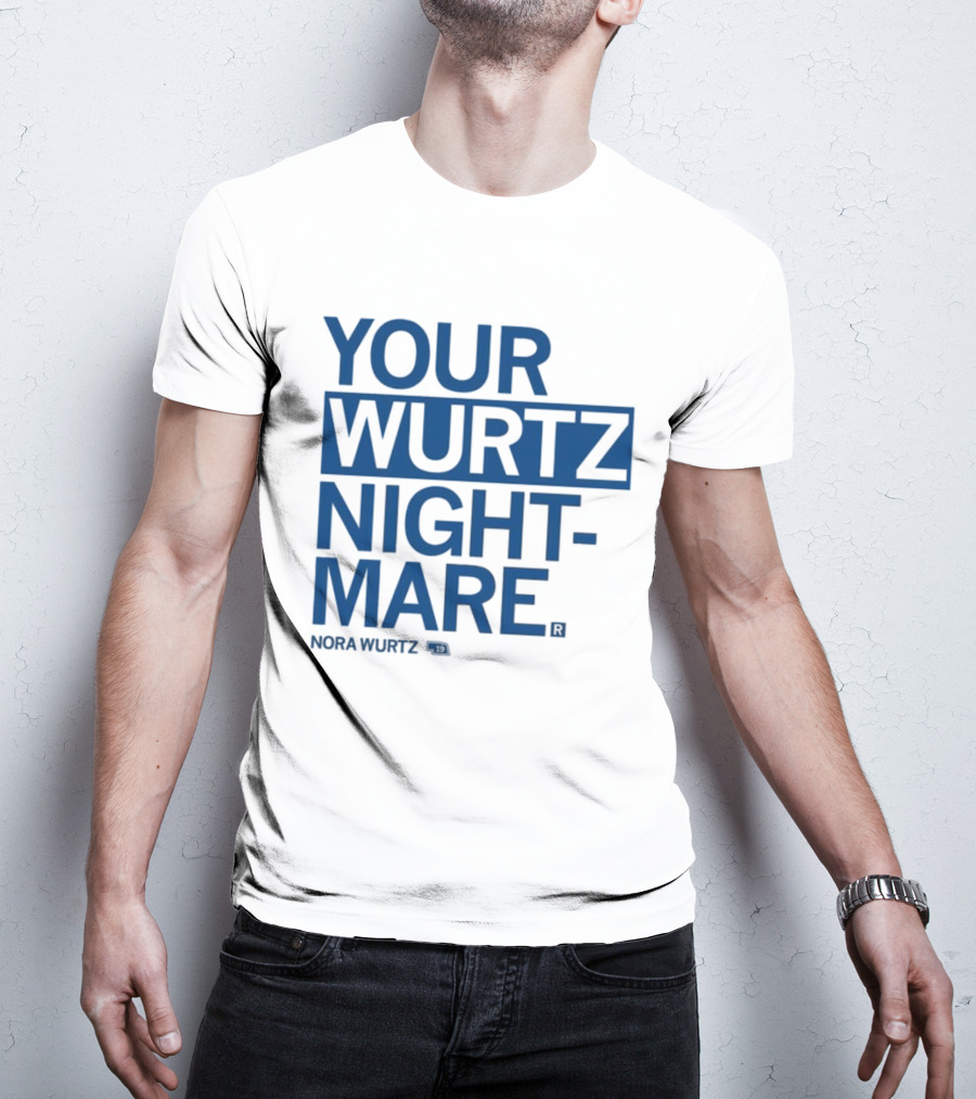 Your Wurtz Nightmare Nora Wurtz T-Shirt