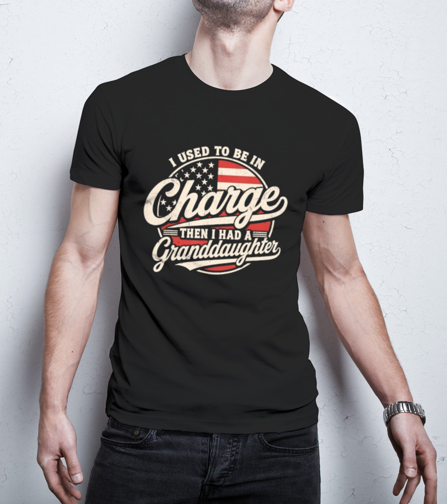 I Used To Be In Charge Then I Had A Granddaughter USA Flag T-Shirt