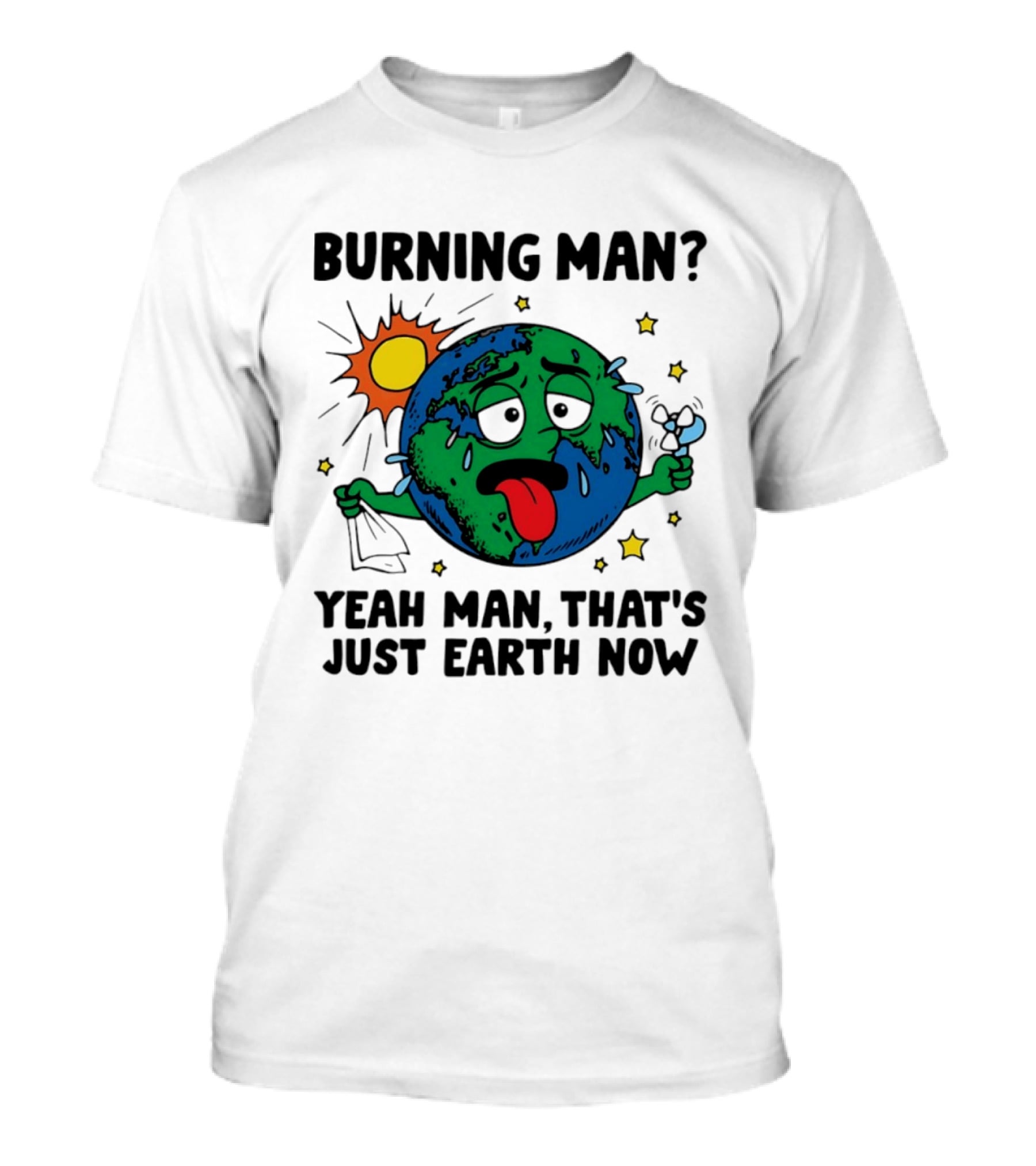 Burning Man Yeah Man That's Just Earth Now Sun Earth Stars T-Shirt