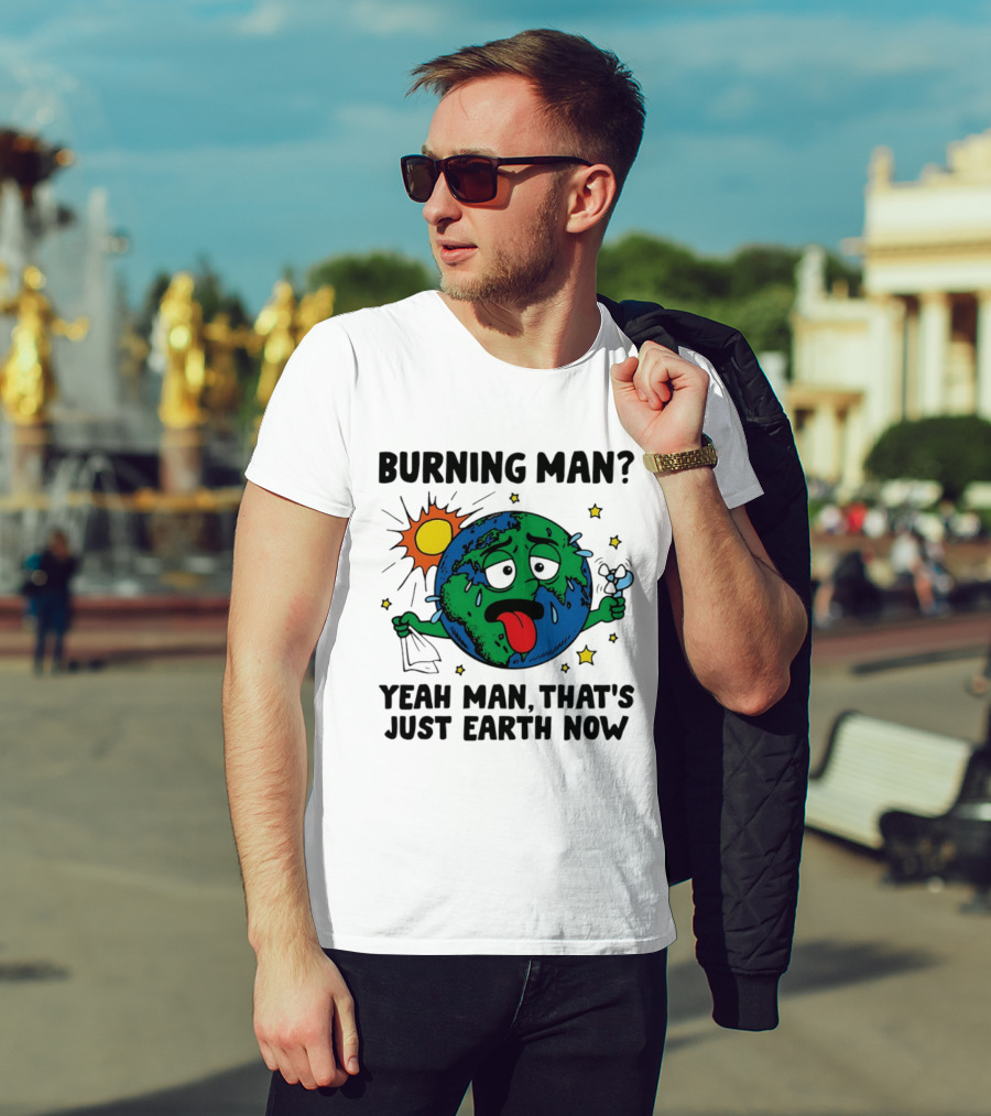 Burning Man Yeah Man That's Just Earth Now Sun Earth Stars T-Shirt