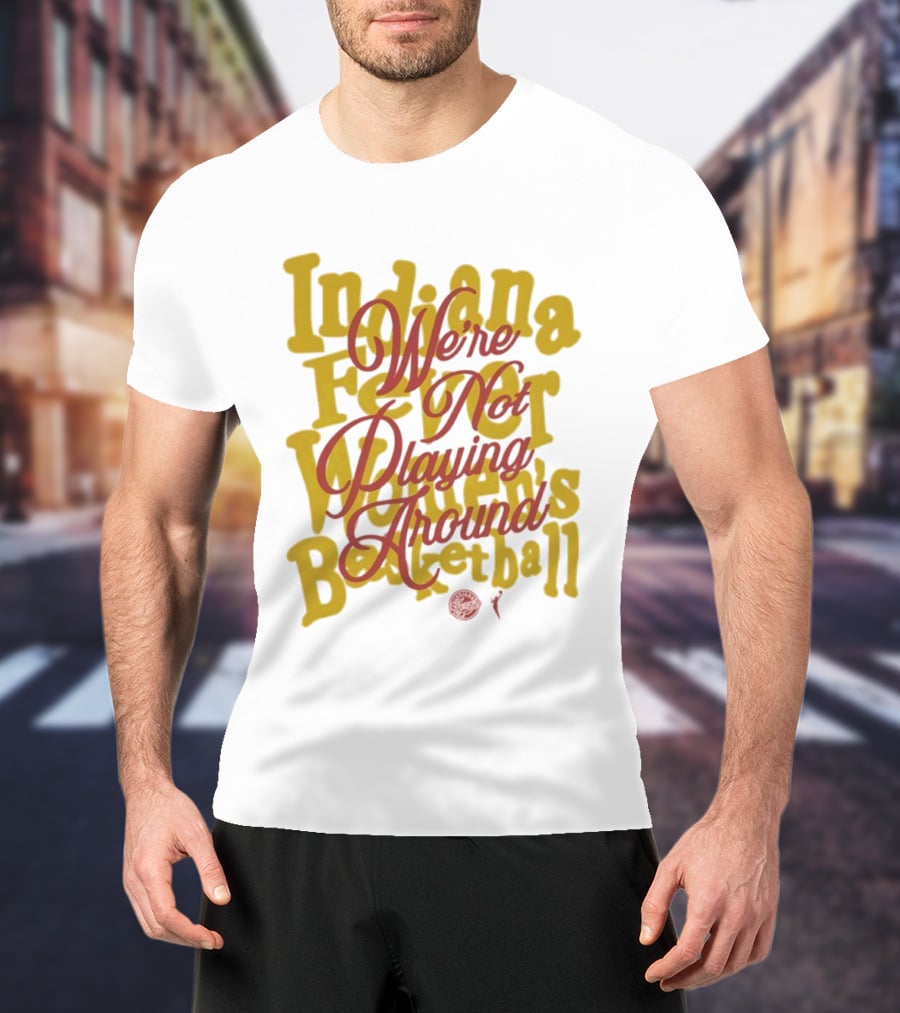 Indiana Fever We're Not Playing Around Women's Basketball 2026 T-Shirt