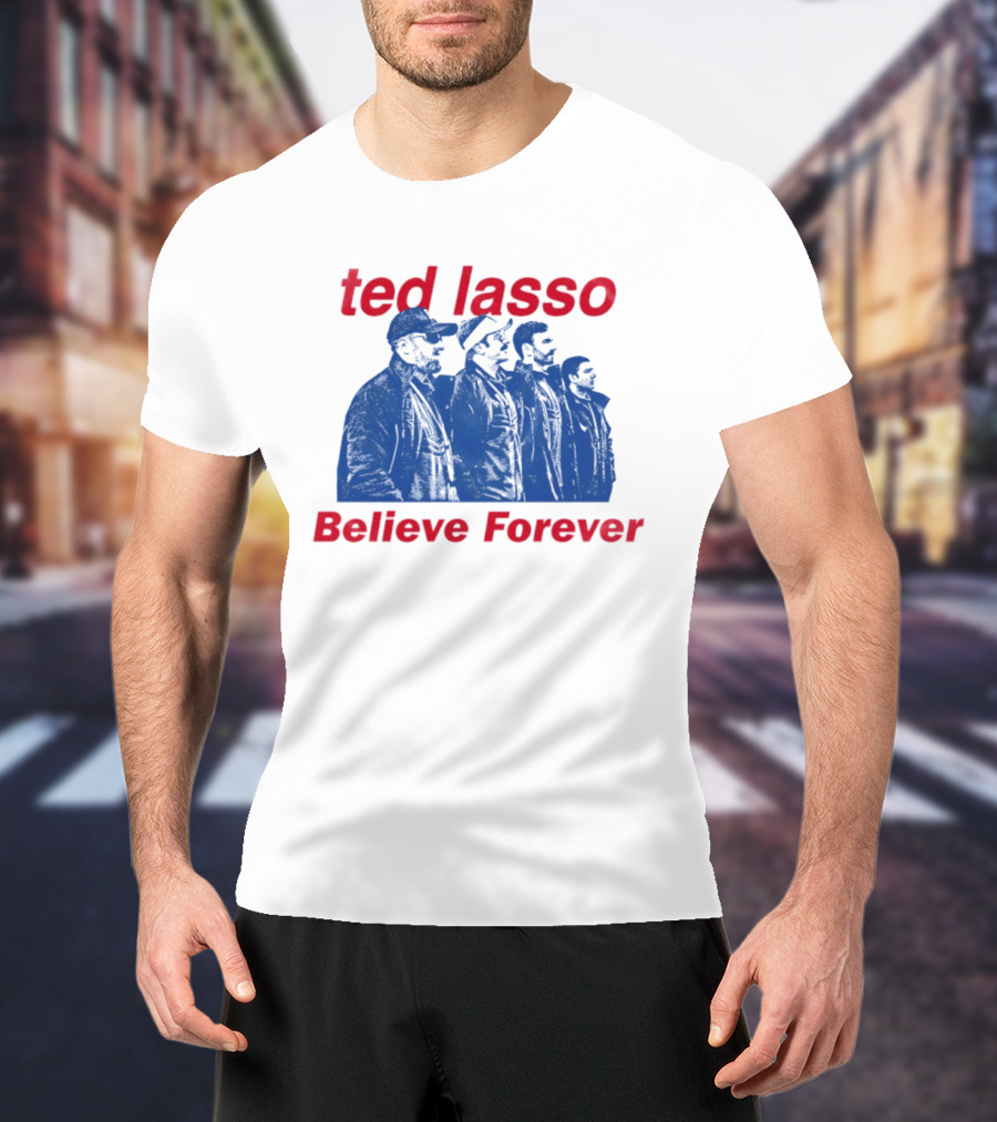 Ted Lasso Believe Forever Oasis Fan T-Shirt