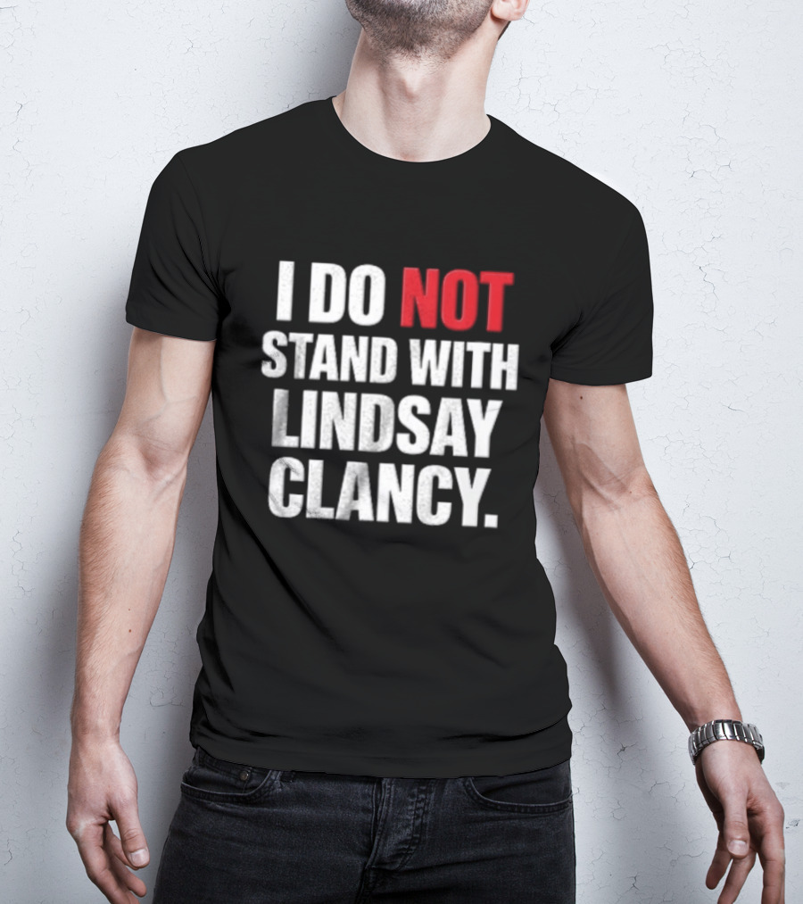 I Do Not Stand With Lindsay Clancy T-Shirt