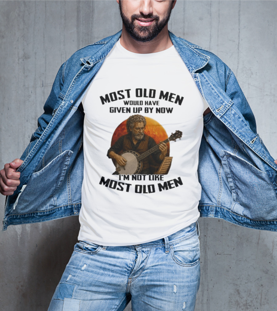 Most Old Men Would Have Given Up Banjo I'm Not Like Most Old Men T-Shirt