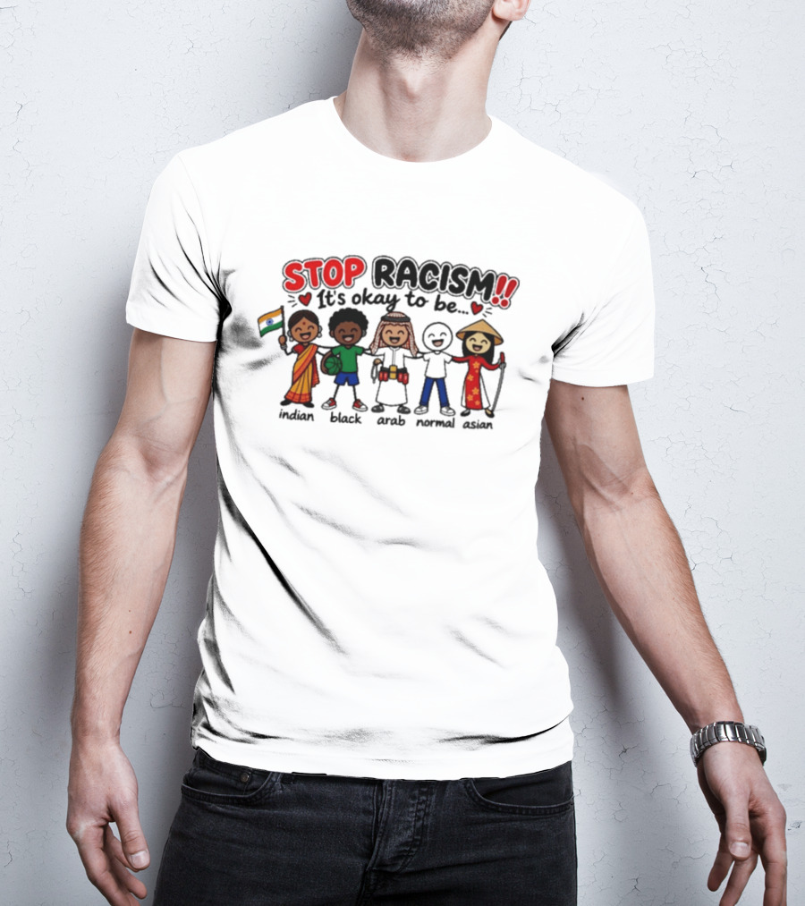 Stop Racism It's Okay To Be Indian Black Arab Normal Asian T-Shirt