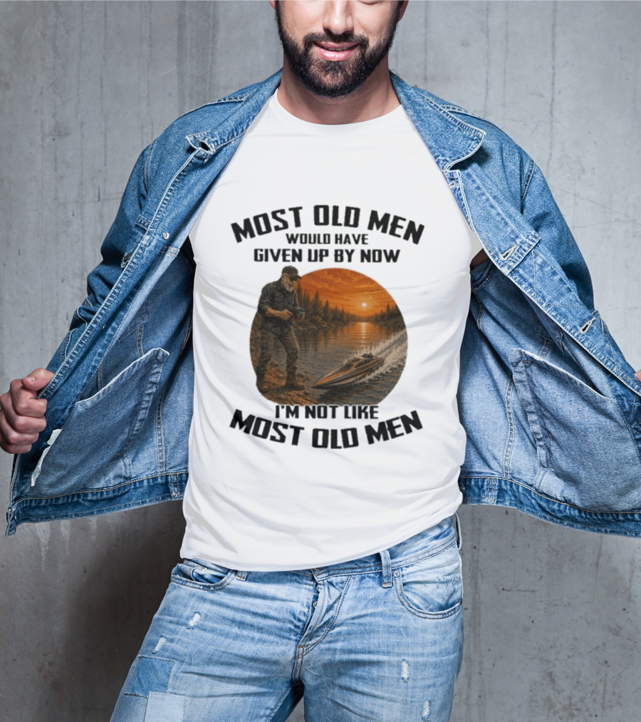 Most Old Men Would Have Given Up By Now I'm Not Like Most Old Men RC Boats T-Shirt