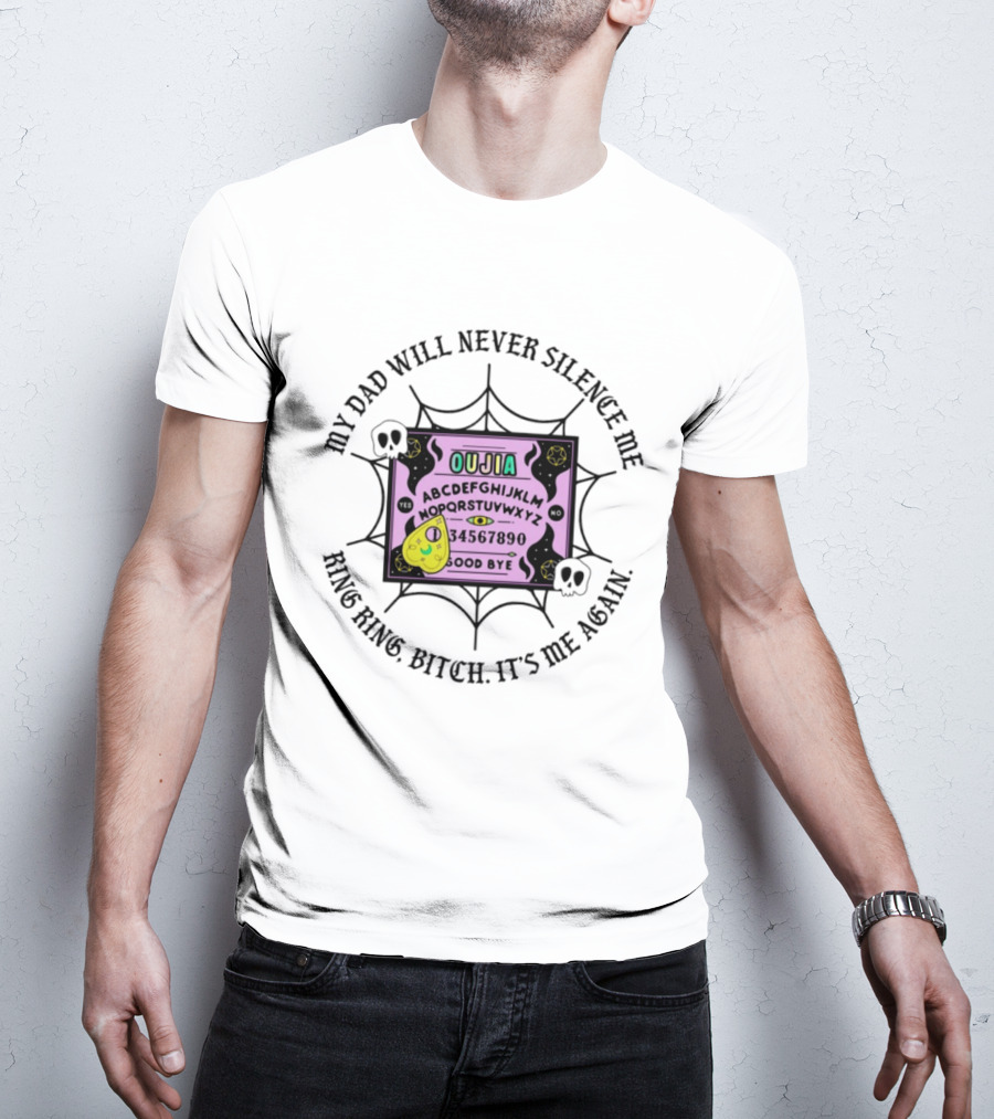 My Dad Will Never Silence Me Ouija Board Ring Ring Bitch It's Me Again Skulls Web T-Shirt