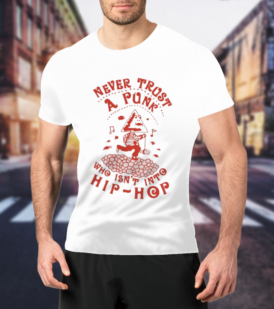 Never Trust A Punk Who Isn't Into Hip Hop Music And Running T-Shirt