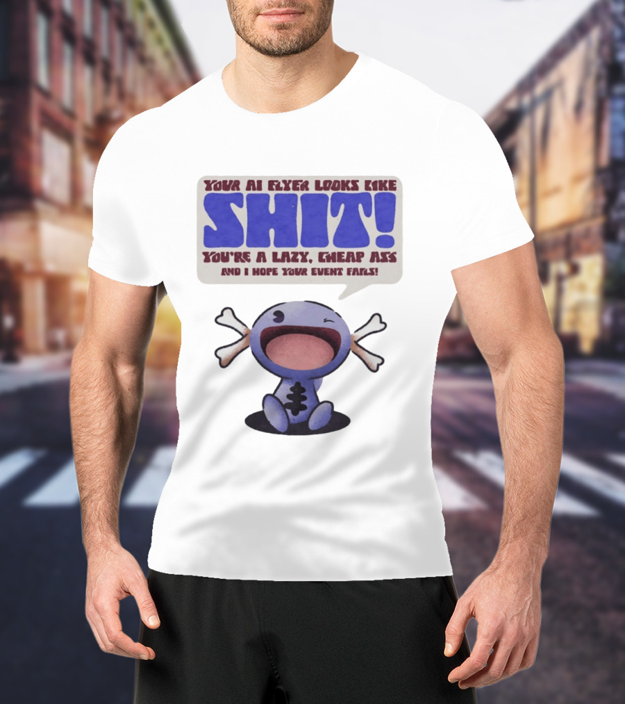 Paldean Wooper Your AI Flyer Looks Like Shit You're A Lazy Cheap Ass And I Hope Your Event Fails T-Shirt