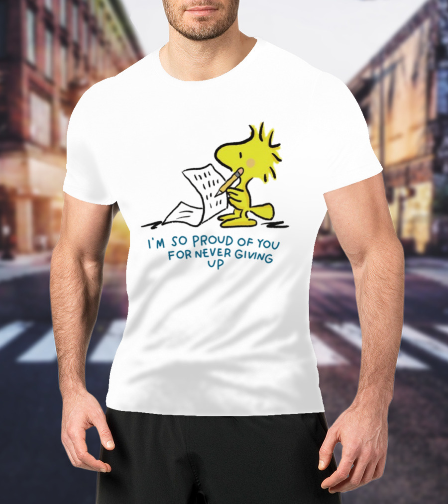 Woodstock Proud Of You For Never Giving Up Motivation T-Shirt