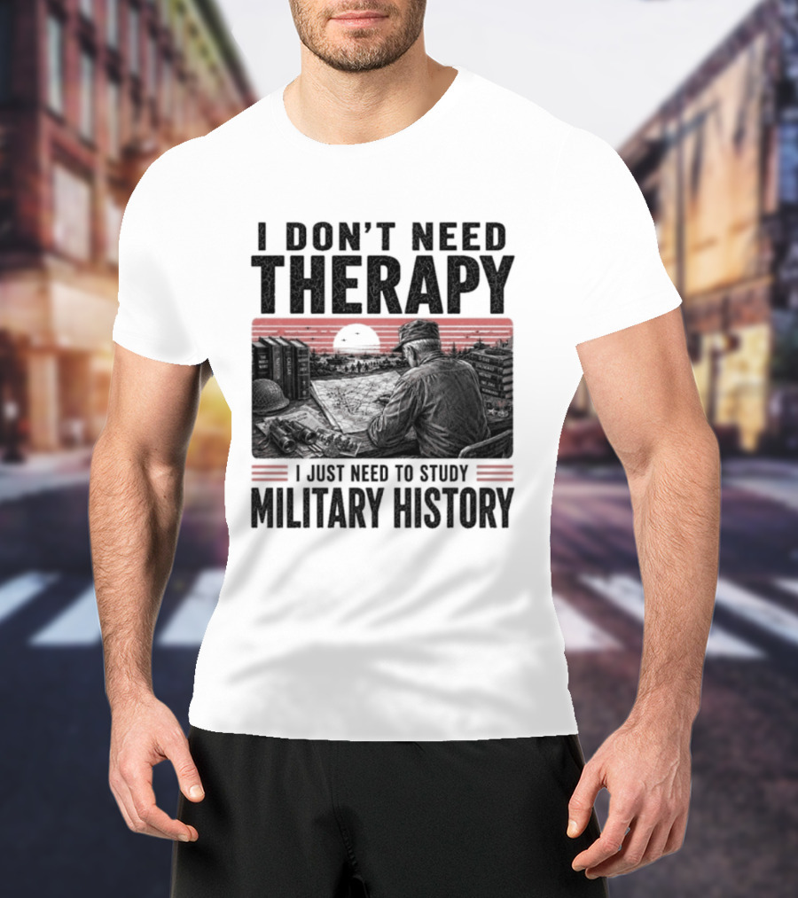 I Don't Need Therapy I Just Need To Study Military History Sunset Scene T-Shirt
