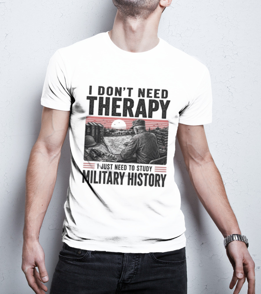 I Don't Need Therapy I Just Need To Study Military History Sunset Scene T-Shirt