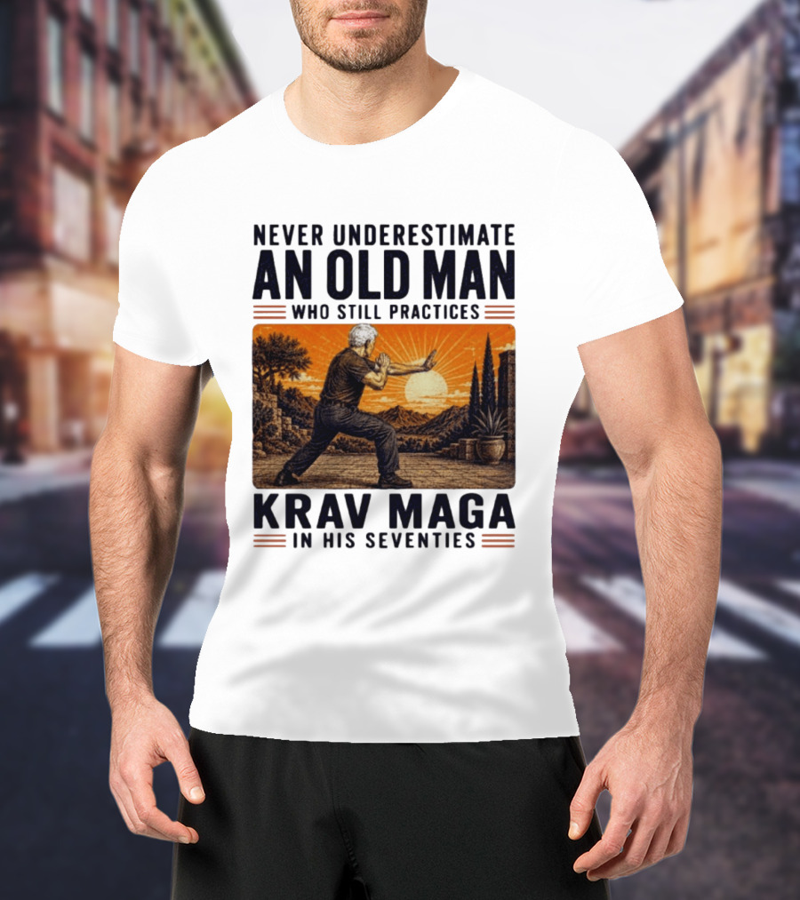Never Underestimate An Old Man Who Practices Krav Maga In His Seventies T-Shirt