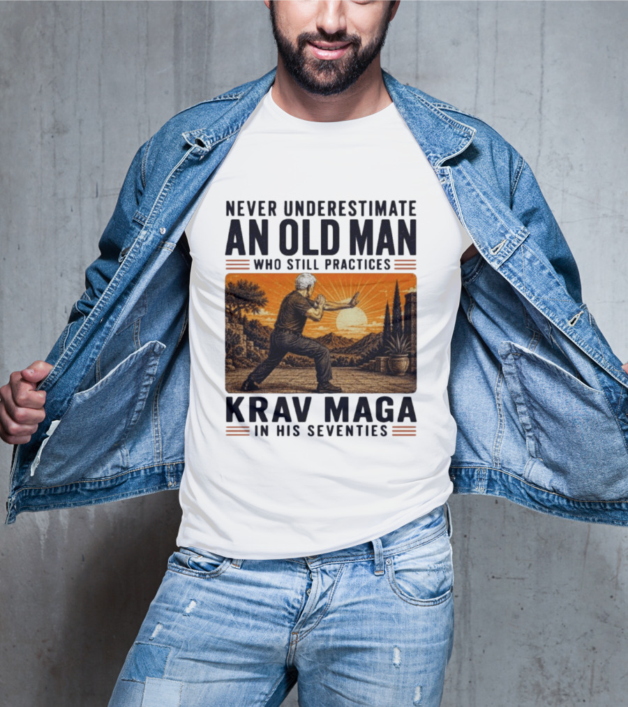 Never Underestimate An Old Man Who Practices Krav Maga In His Seventies T-Shirt
