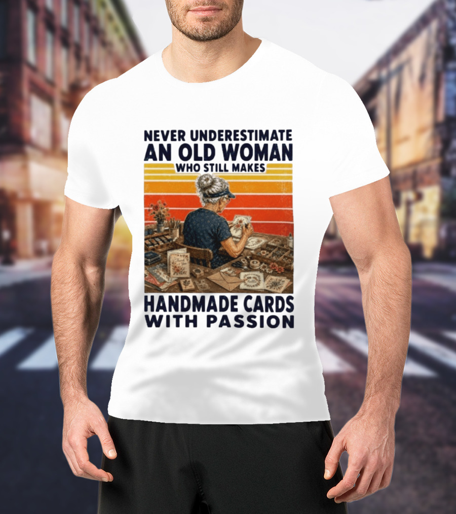 Never Underestimate An Old Woman Who Still Makes Handmade Cards With Passion Vintage Crafting Scene T-Shirt