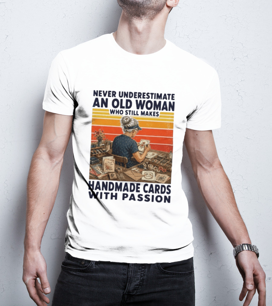 Never Underestimate An Old Woman Who Still Makes Handmade Cards With Passion Vintage Crafting Scene T-Shirt