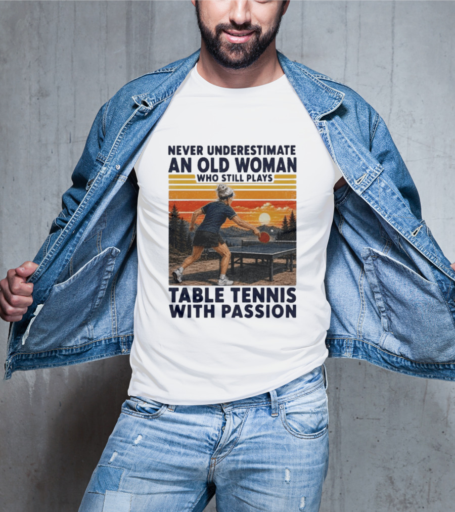 Never Underestimate An Old Woman Playing Table Tennis With Passion T-Shirt