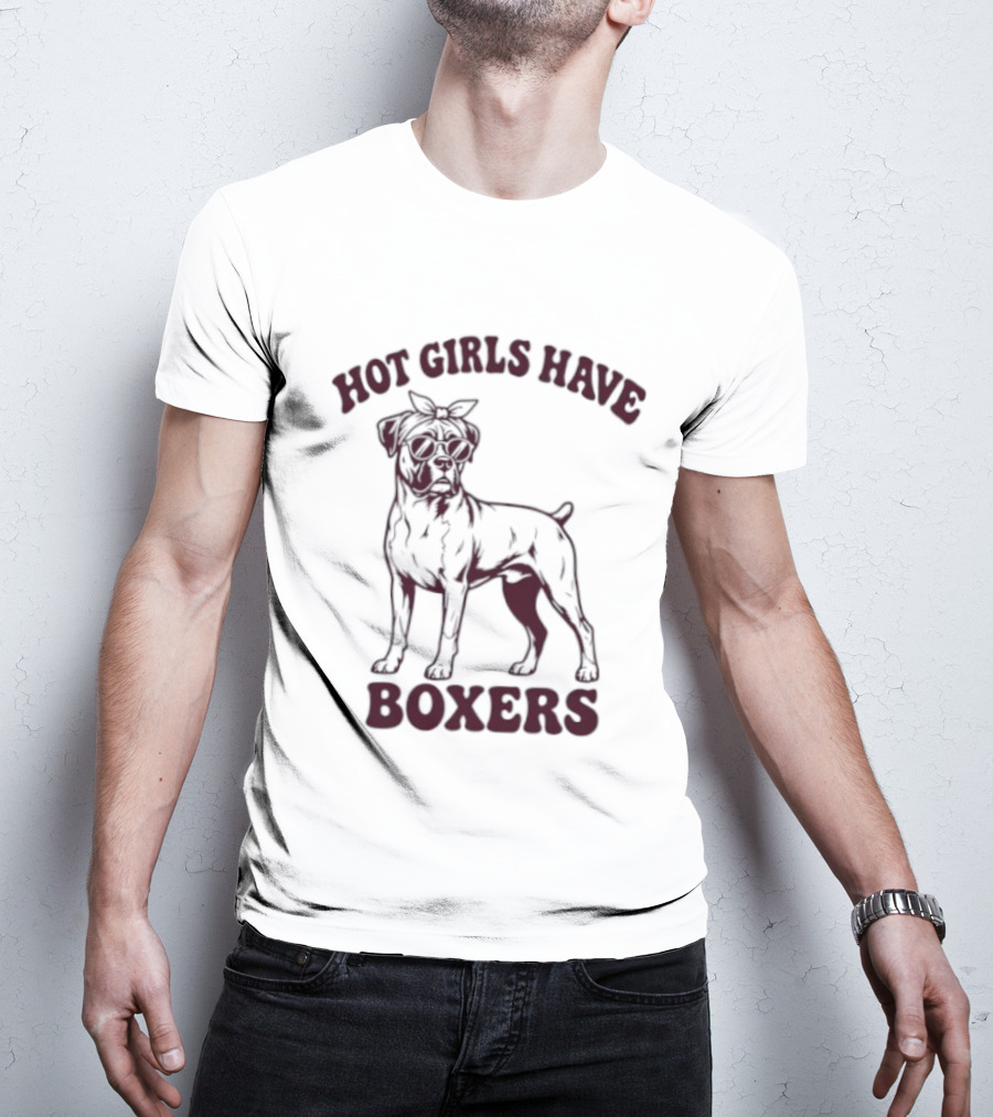 Hot Girls Have Boxers Boxer Dog Pet Lover T-Shirt