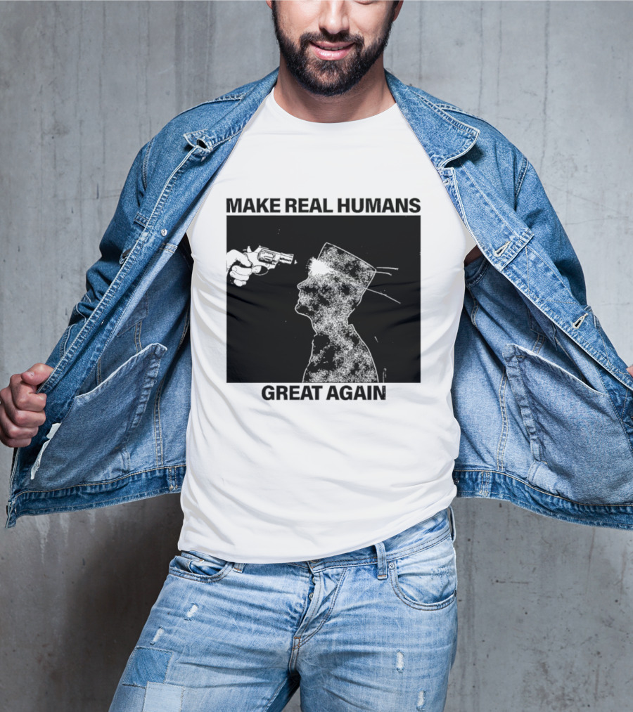 Make Real Human Great Again T-Shirt