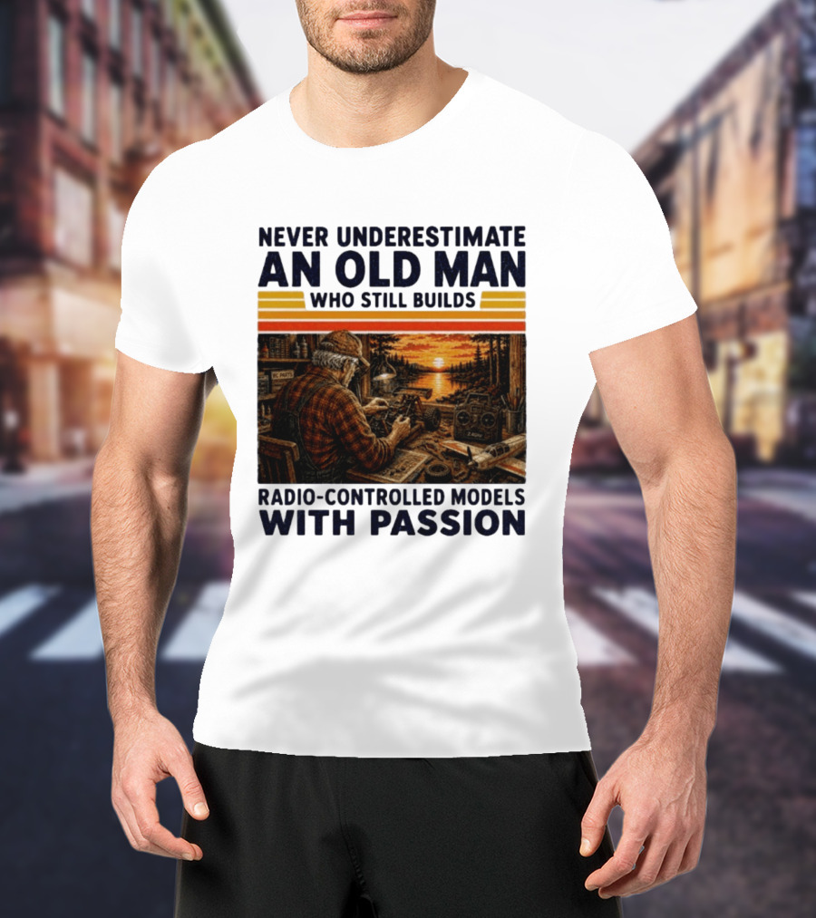 Never Underestimate An Old Man Who Still Builds Radio Controlled Models With Passion Vintage Scene T-Shirt