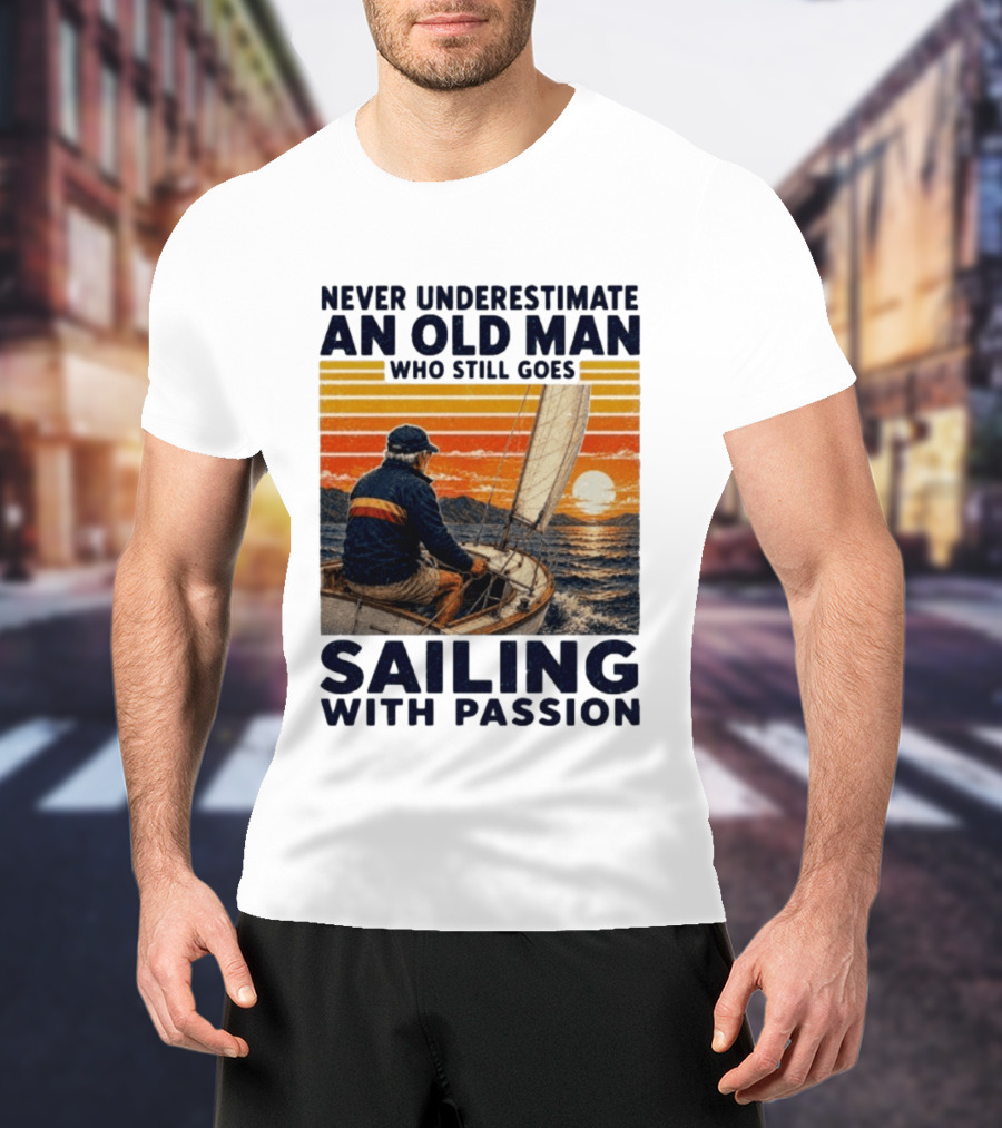 Never Underestimate An Old Man Who Still Goes Sailing With Passion Vintage Sunset Sailboat T-Shirt